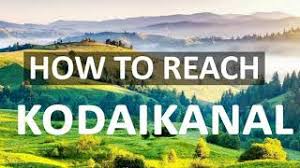 Kodaikanal Tour Guide; How to reach
